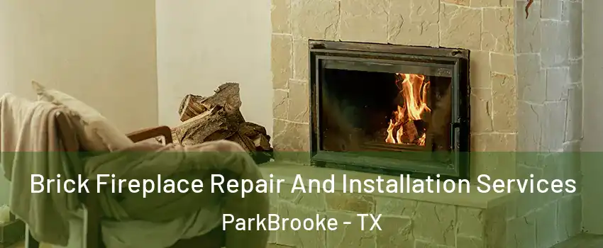 Brick Fireplace Repair And Installation Services ParkBrooke - TX