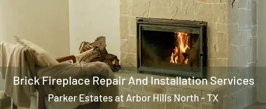 Brick Fireplace Repair And Installation Services Parker Estates at Arbor Hills North - TX