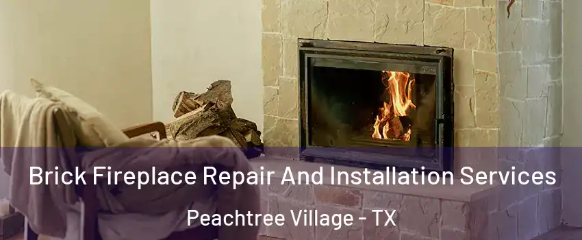 Brick Fireplace Repair And Installation Services Peachtree Village - TX