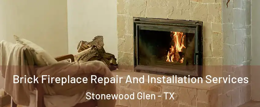 Brick Fireplace Repair And Installation Services Stonewood Glen - TX