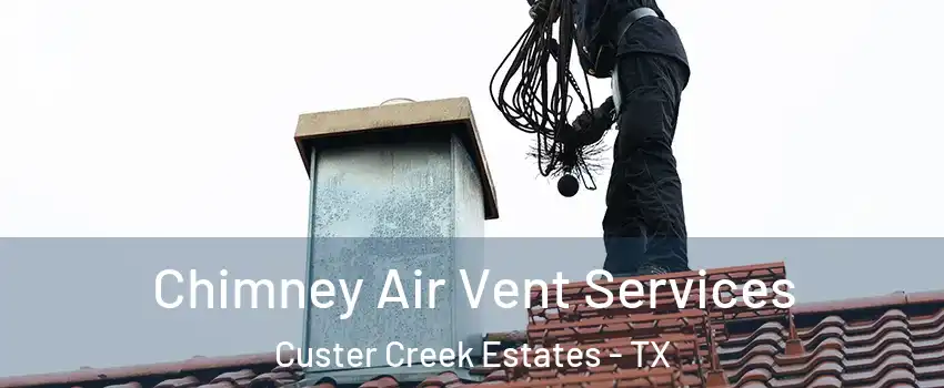 Chimney Air Vent Services Custer Creek Estates - TX