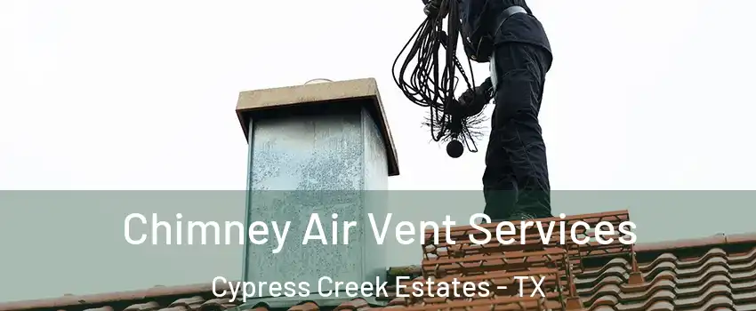 Chimney Air Vent Services Cypress Creek Estates - TX