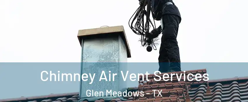 Chimney Air Vent Services Glen Meadows - TX