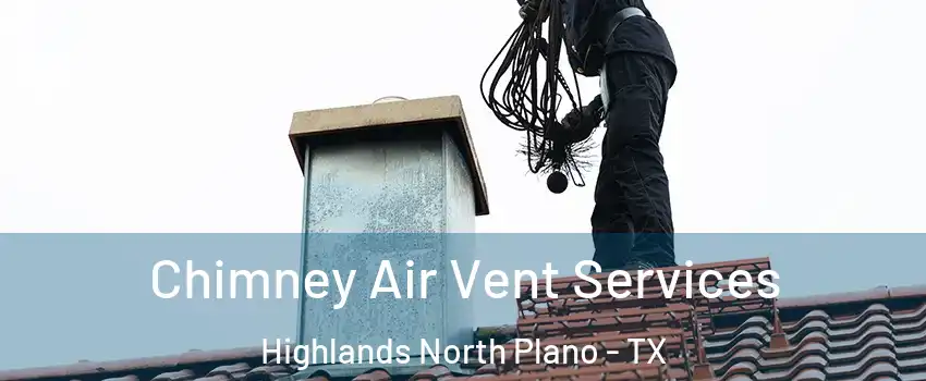 Chimney Air Vent Services Highlands North Plano - TX