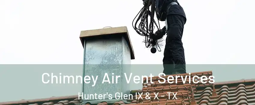 Chimney Air Vent Services Hunter's Glen IX & X - TX