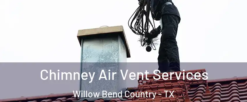 Chimney Air Vent Services Willow Bend Country - TX