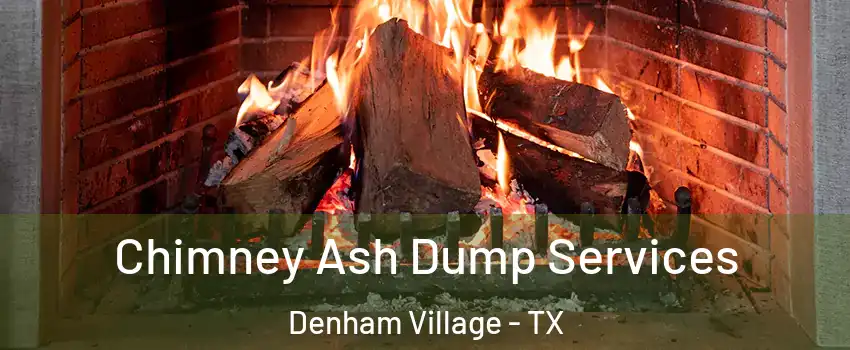 Chimney Ash Dump Services Denham Village - TX