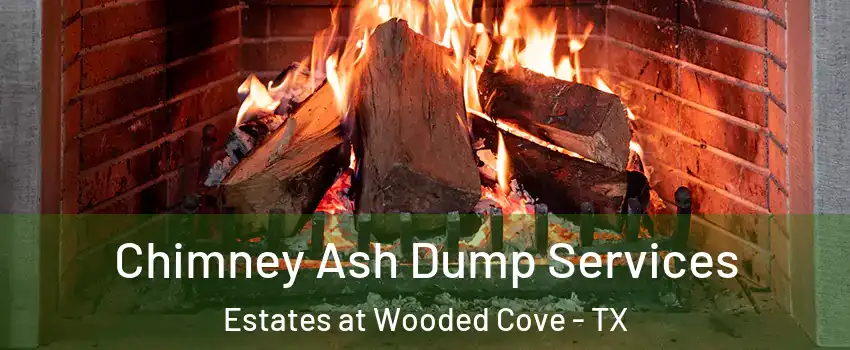 Chimney Ash Dump Services Estates at Wooded Cove - TX