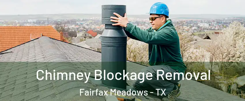 Chimney Blockage Removal Fairfax Meadows - TX