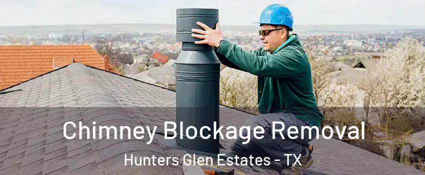 Chimney Blockage Removal Hunters Glen Estates - TX