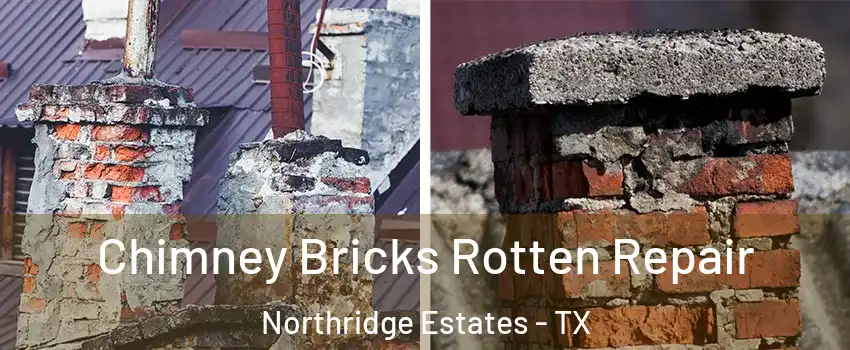 Chimney Bricks Rotten Repair Northridge Estates - TX