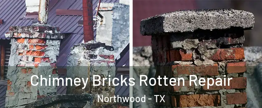 Chimney Bricks Rotten Repair Northwood - TX