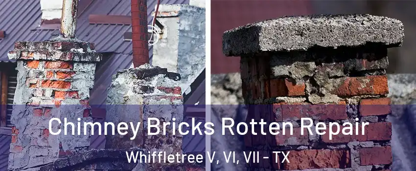 Chimney Bricks Rotten Repair Whiffletree V, VI, VII - TX