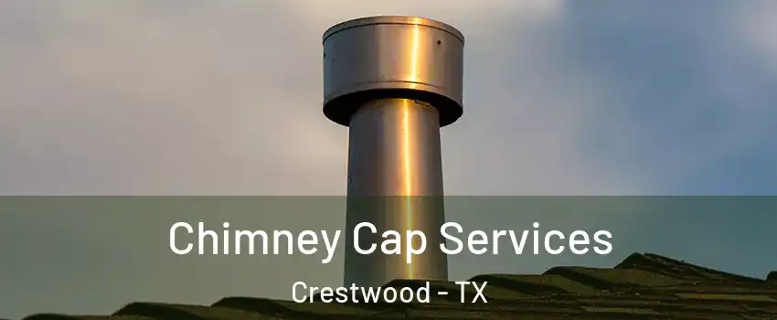 Chimney Cap Services Crestwood - TX