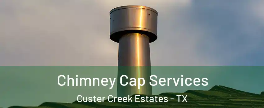 Chimney Cap Services Custer Creek Estates - TX