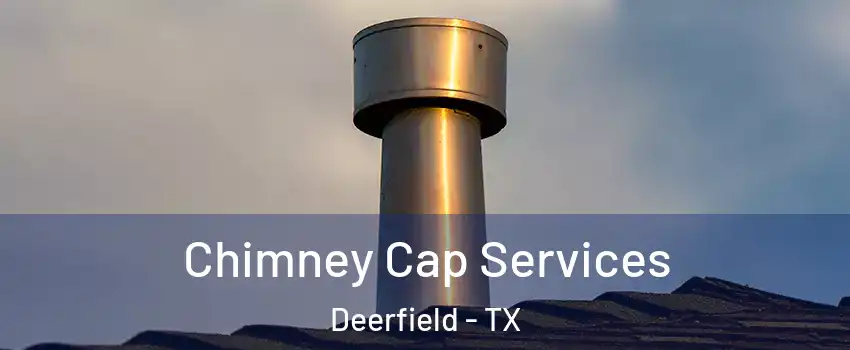 Chimney Cap Services Deerfield - TX