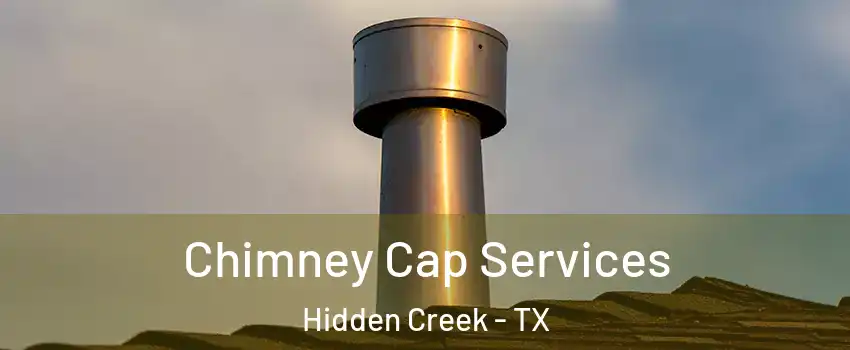 Chimney Cap Services Hidden Creek - TX