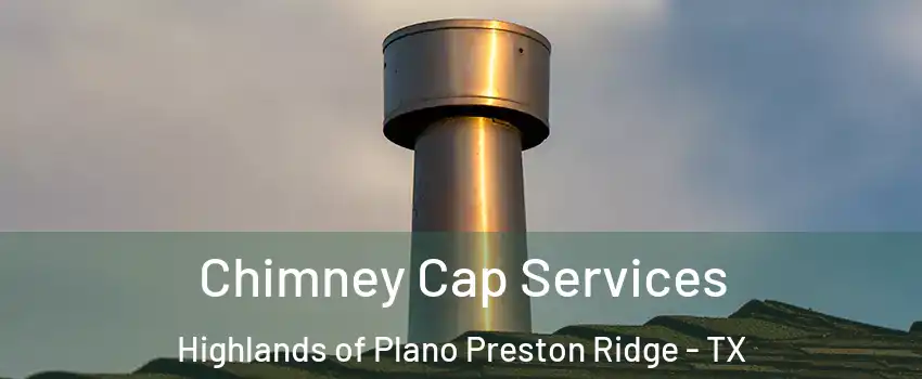 Chimney Cap Services Highlands of Plano Preston Ridge - TX