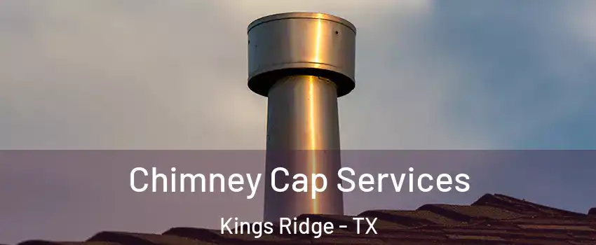 Chimney Cap Services Kings Ridge - TX