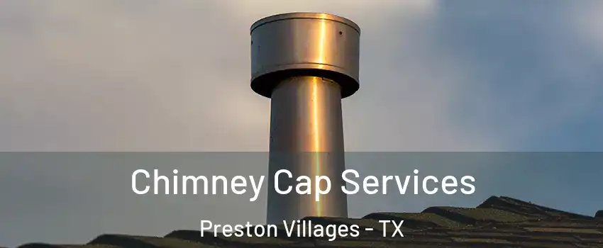 Chimney Cap Services Preston Villages - TX