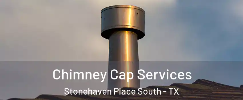 Chimney Cap Services Stonehaven Place South - TX