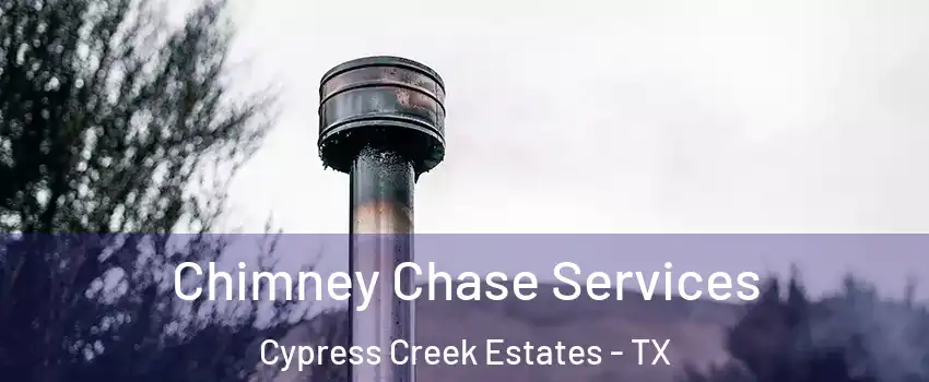 Chimney Chase Services Cypress Creek Estates - TX