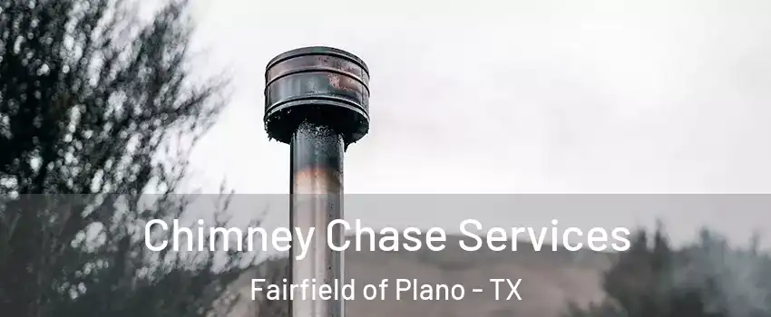 Chimney Chase Services Fairfield of Plano - TX