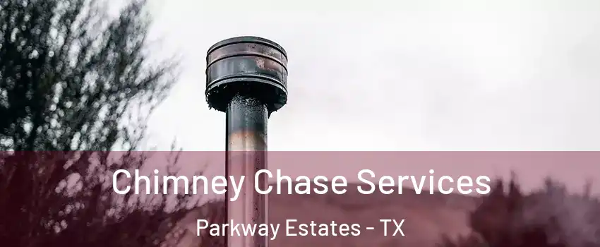 Chimney Chase Services Parkway Estates - TX