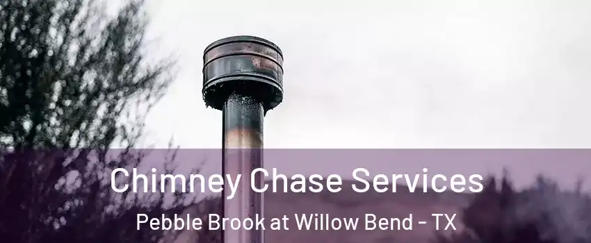 Chimney Chase Services Pebble Brook at Willow Bend - TX