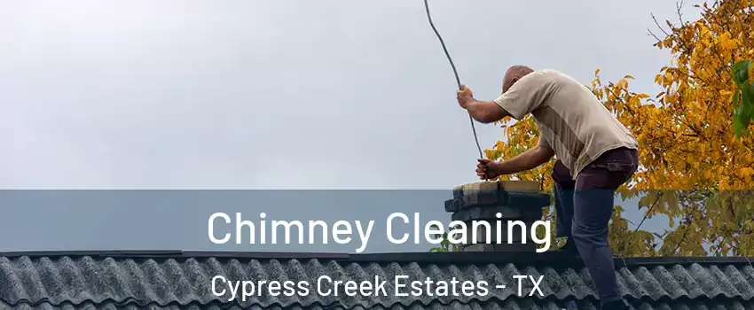 Chimney Cleaning Cypress Creek Estates - TX