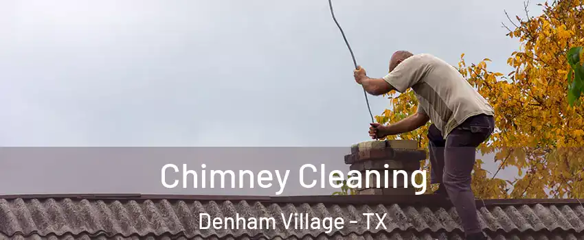 Chimney Cleaning Denham Village - TX