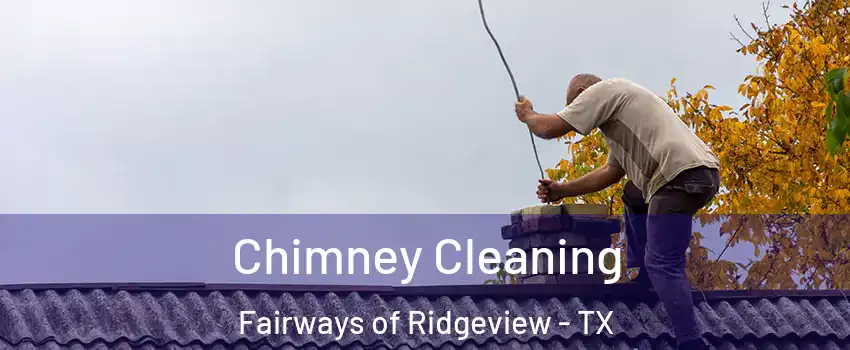 Chimney Cleaning Fairways of Ridgeview - TX