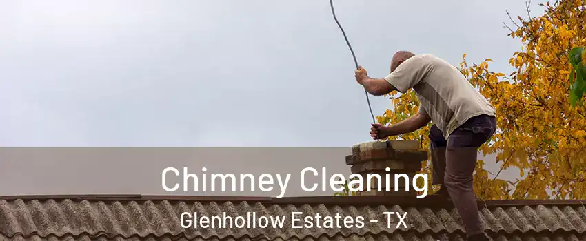 Chimney Cleaning Glenhollow Estates - TX