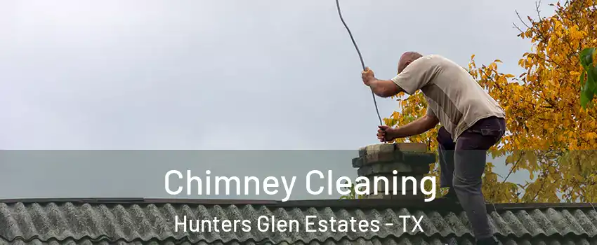 Chimney Cleaning Hunters Glen Estates - TX