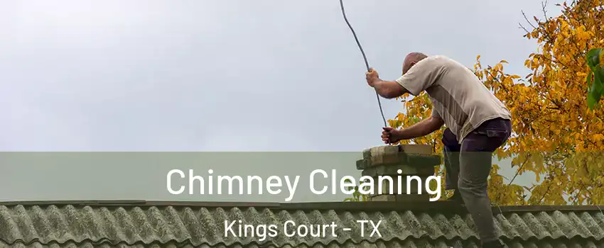 Chimney Cleaning Kings Court - TX