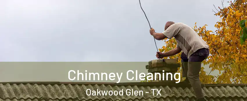 Chimney Cleaning Oakwood Glen - TX