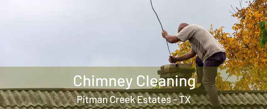 Chimney Cleaning Pitman Creek Estates - TX