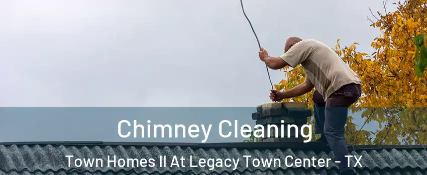 Chimney Cleaning Town Homes II At Legacy Town Center - TX