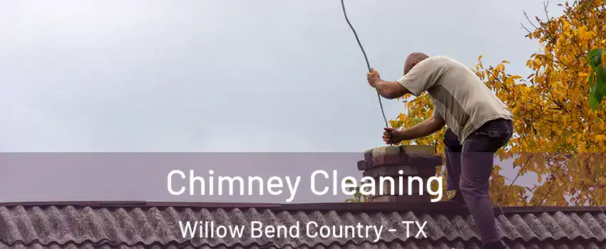 Chimney Cleaning Willow Bend Country - TX