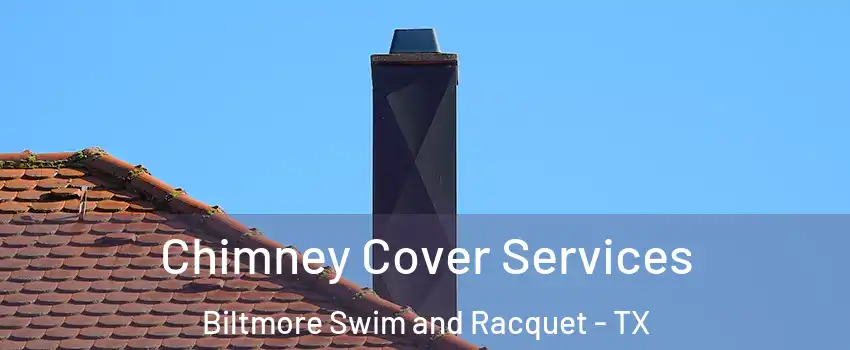 Chimney Cover Services Biltmore Swim and Racquet - TX