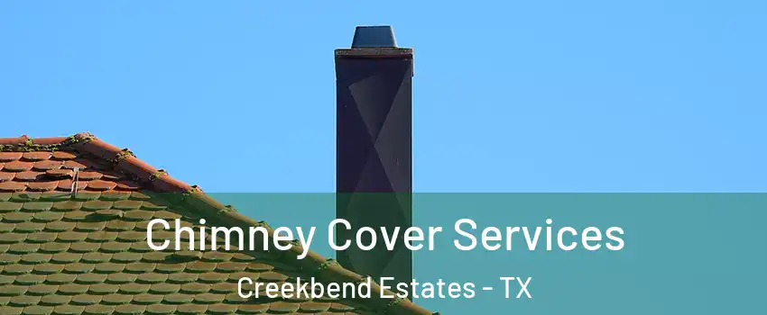 Chimney Cover Services Creekbend Estates - TX