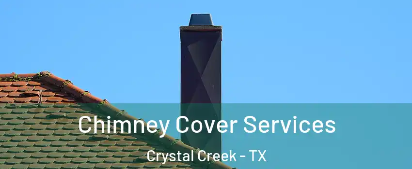 Chimney Cover Services Crystal Creek - TX