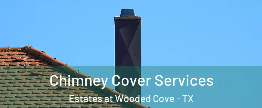 Chimney Cover Services Estates at Wooded Cove - TX