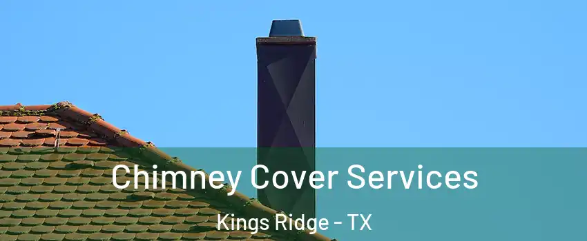 Chimney Cover Services Kings Ridge - TX