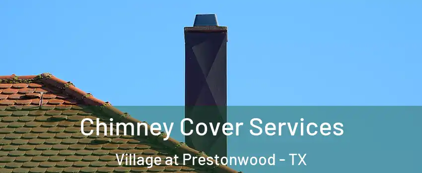 Chimney Cover Services Village at Prestonwood - TX