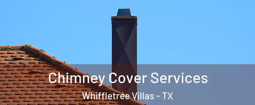 Chimney Cover Services Whiffletree Villas - TX