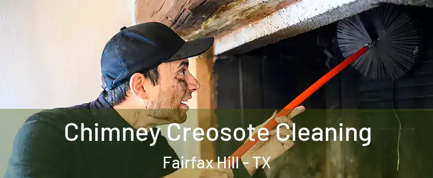 Chimney Creosote Cleaning Fairfax Hill - TX