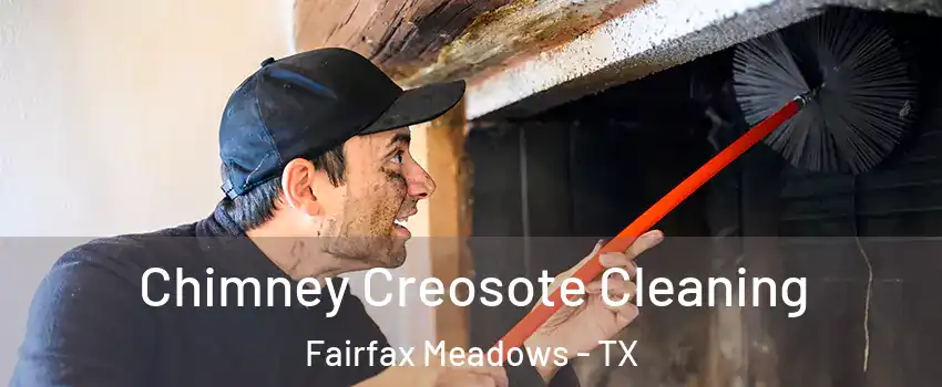 Chimney Creosote Cleaning Fairfax Meadows - TX