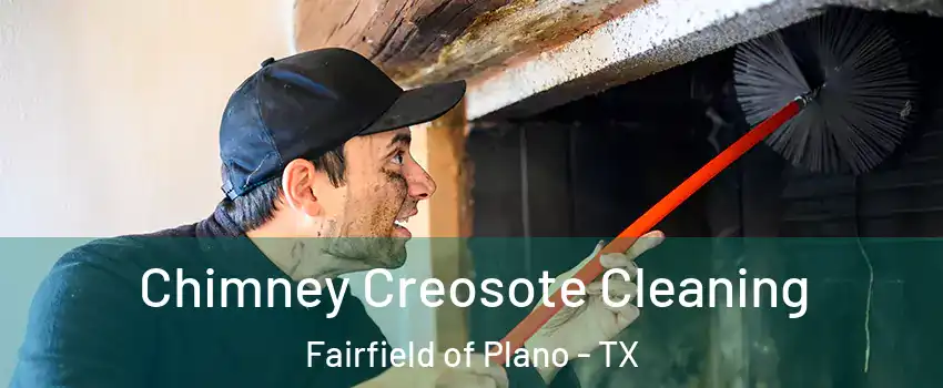 Chimney Creosote Cleaning Fairfield of Plano - TX