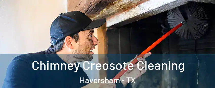 Chimney Creosote Cleaning Haversham - TX